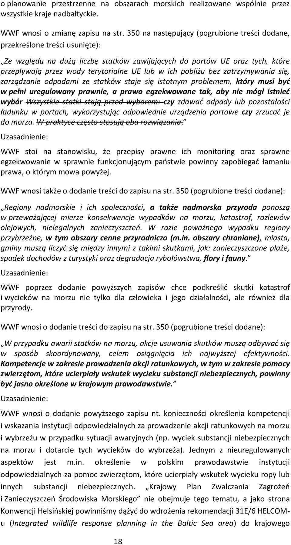 ich pobliżu bez zatrzymywania się, zarządzanie odpadami ze statków staje się istotnym problemem, który musi być w pełni uregulowany prawnie, a prawo egzekwowane tak, aby nie mógł istnieć wybór