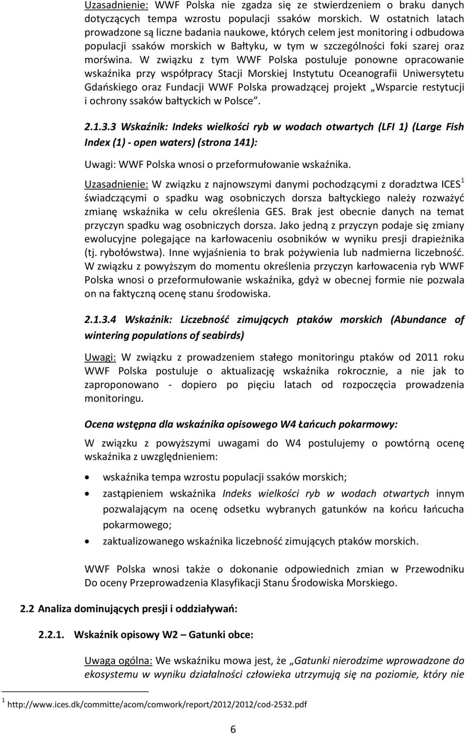 W związku z tym WWF Polska postuluje ponowne opracowanie wskaźnika przy współpracy Stacji Morskiej Instytutu Oceanografii Uniwersytetu Gdańskiego oraz Fundacji WWF Polska prowadzącej projekt Wsparcie