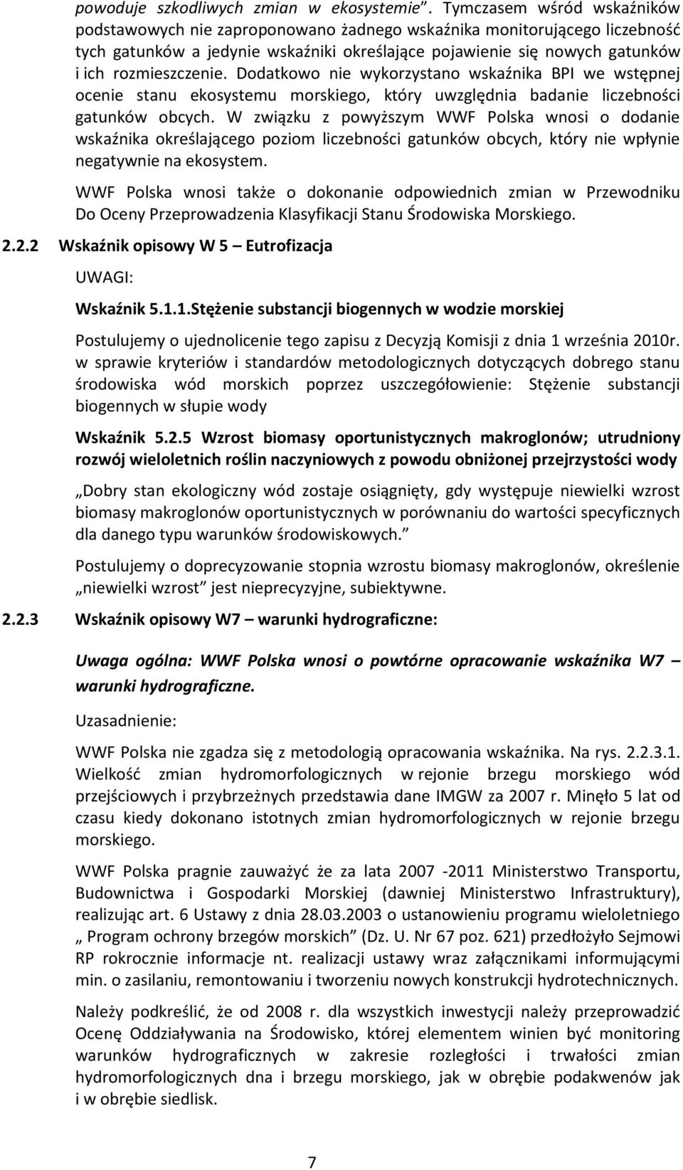 Dodatkowo nie wykorzystano wskaźnika BPI we wstępnej ocenie stanu ekosystemu morskiego, który uwzględnia badanie liczebności gatunków obcych.