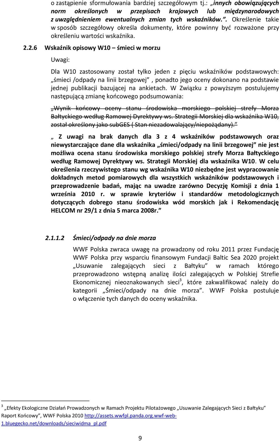 2.6 Wskaźnik opisowy W10 śmieci w morzu Dla W10 zastosowany został tylko jeden z pięciu wskaźników podstawowych: śmieci /odpady na linii brzegowej, ponadto jego oceny dokonano na podstawie jednej