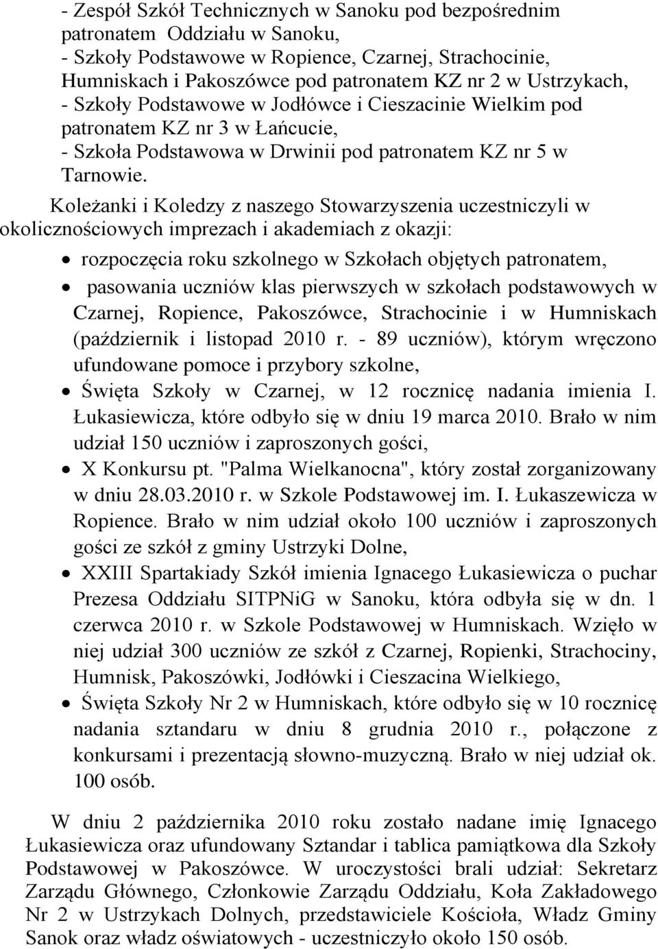 Koleżanki i Koledzy z naszego Stowarzyszenia uczestniczyli w okolicznościowych imprezach i akademiach z okazji: rozpoczęcia roku szkolnego w Szkołach objętych patronatem, pasowania uczniów klas