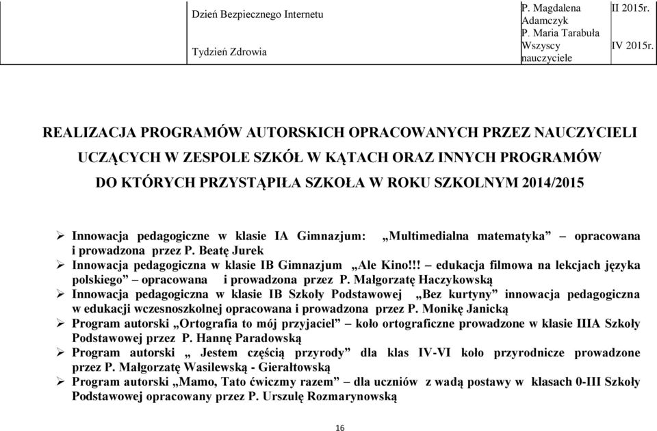 klasie IA Gimnazjum: Multimedialna matematyka opracowana i prowadzona przez P. Beatę Jurek Innowacja pedagogiczna w klasie IB Gimnazjum Ale Kino!