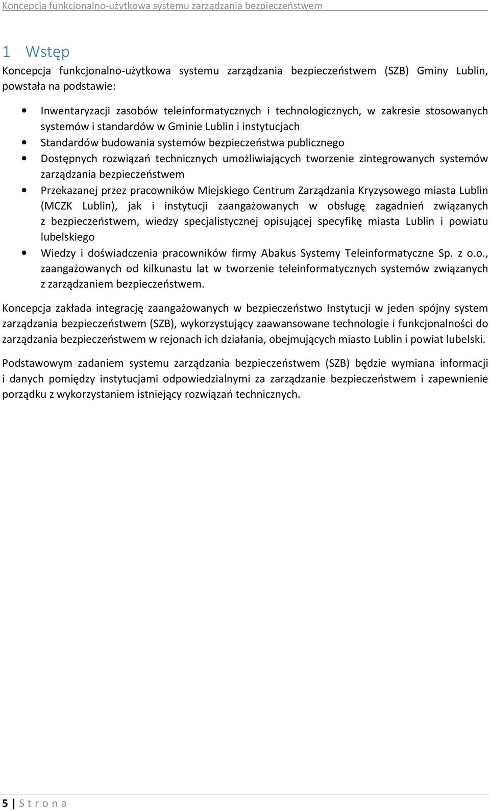 systemów zarządzania bezpieczeństwem Przekazanej przez pracowników Miejskiego Centrum Zarządzania Kryzysowego miasta Lublin (MCZK Lublin), jak i instytucji zaangażowanych w obsługę zagadnień