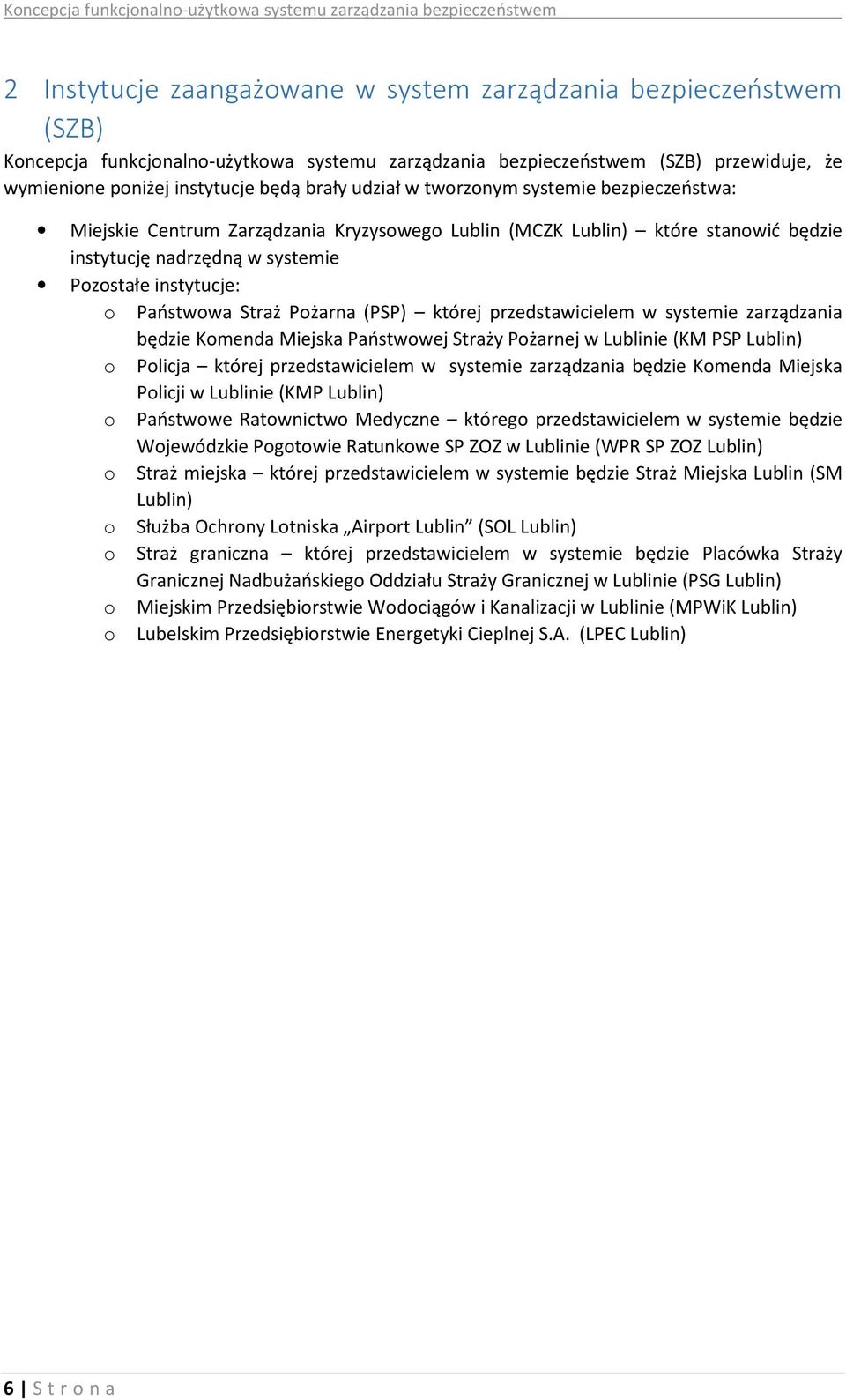 Pożarna (PSP) której przedstawicielem w systemie zarządzania będzie Komenda Miejska Państwowej Straży Pożarnej w Lublinie (KM PSP Lublin) o Policja której przedstawicielem w systemie zarządzania