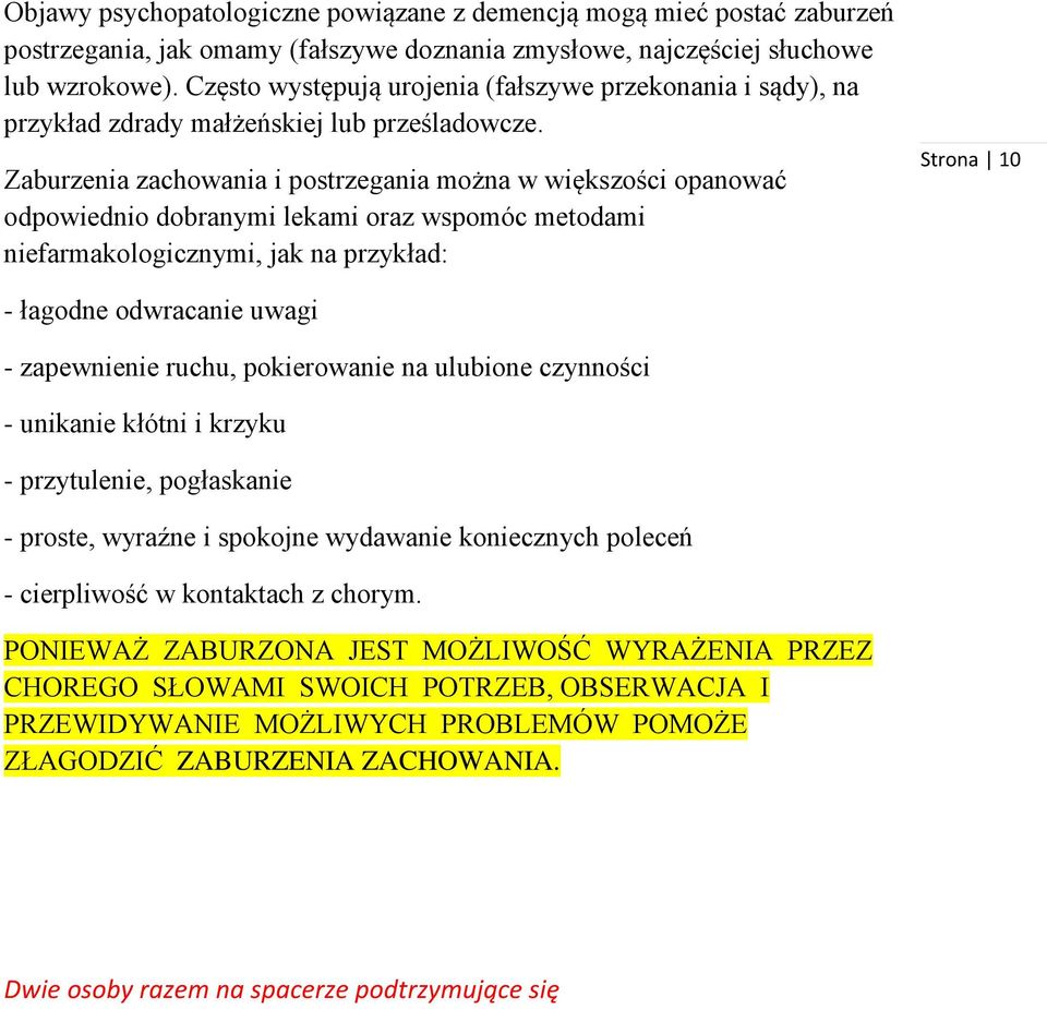 Zaburzenia zachowania i postrzegania można w większości opanować odpowiednio dobranymi lekami oraz wspomóc metodami niefarmakologicznymi, jak na przykład: Strona 10 - łagodne odwracanie uwagi -