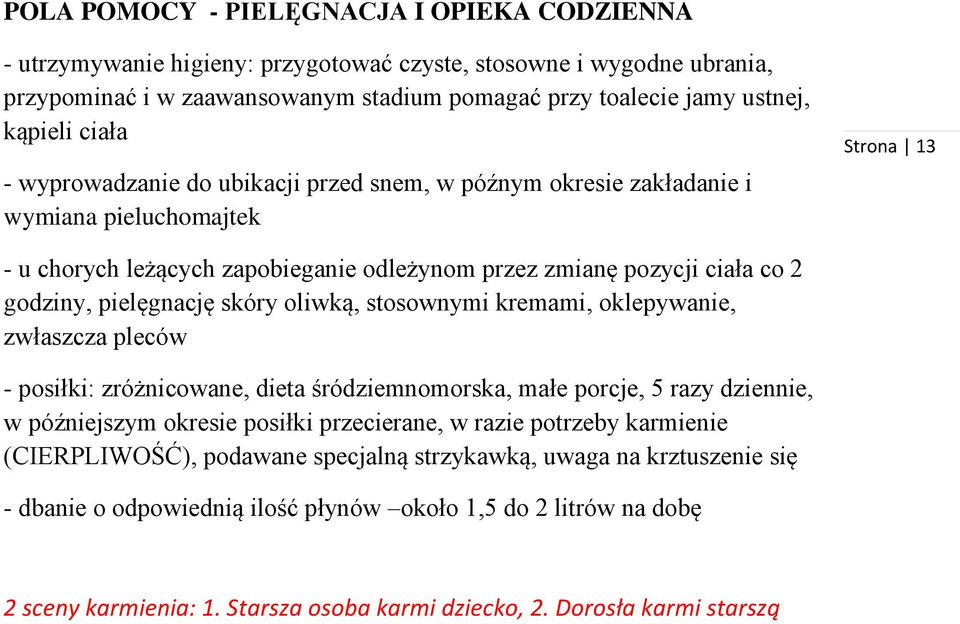 pielęgnację skóry oliwką, stosownymi kremami, oklepywanie, zwłaszcza pleców - posiłki: zróżnicowane, dieta śródziemnomorska, małe porcje, 5 razy dziennie, w późniejszym okresie posiłki przecierane, w