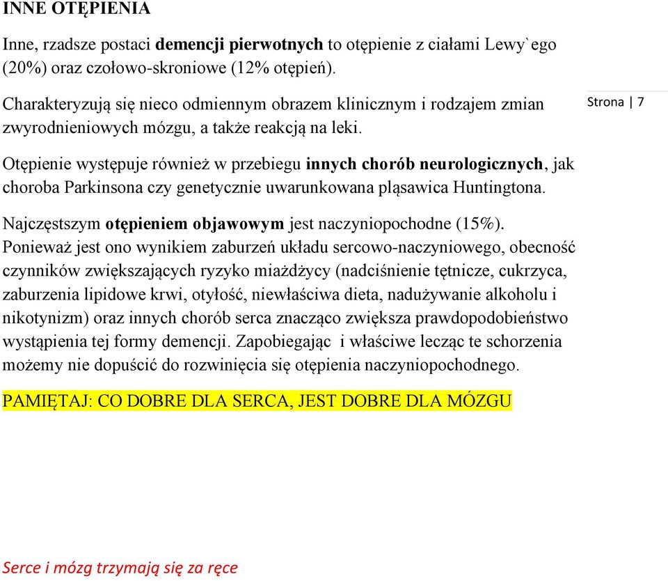 Strona 7 Otępienie występuje również w przebiegu innych chorób neurologicznych, jak choroba Parkinsona czy genetycznie uwarunkowana pląsawica Huntingtona.