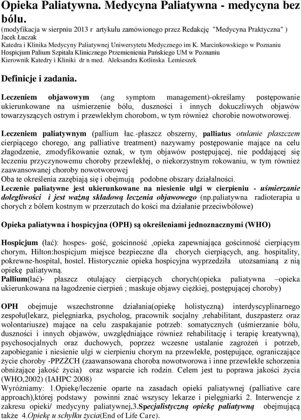 Marcinkowskiego w Poznaniu Hospicjum Palium Szpitala Klinicznego Przemienienia Pańskiego UM w Poznaniu Kierownik Katedry i Kliniki dr n med. Aleksandra Kotlinska Lemieszek Definicje i zadania.