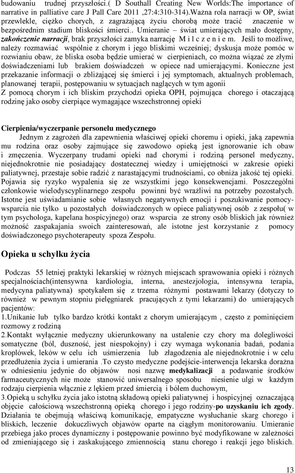 . Umieranie świat umierających mało dostępny, zakończenie narracji, brak przyszłości zamyka narrację M i l c z e n i e m.