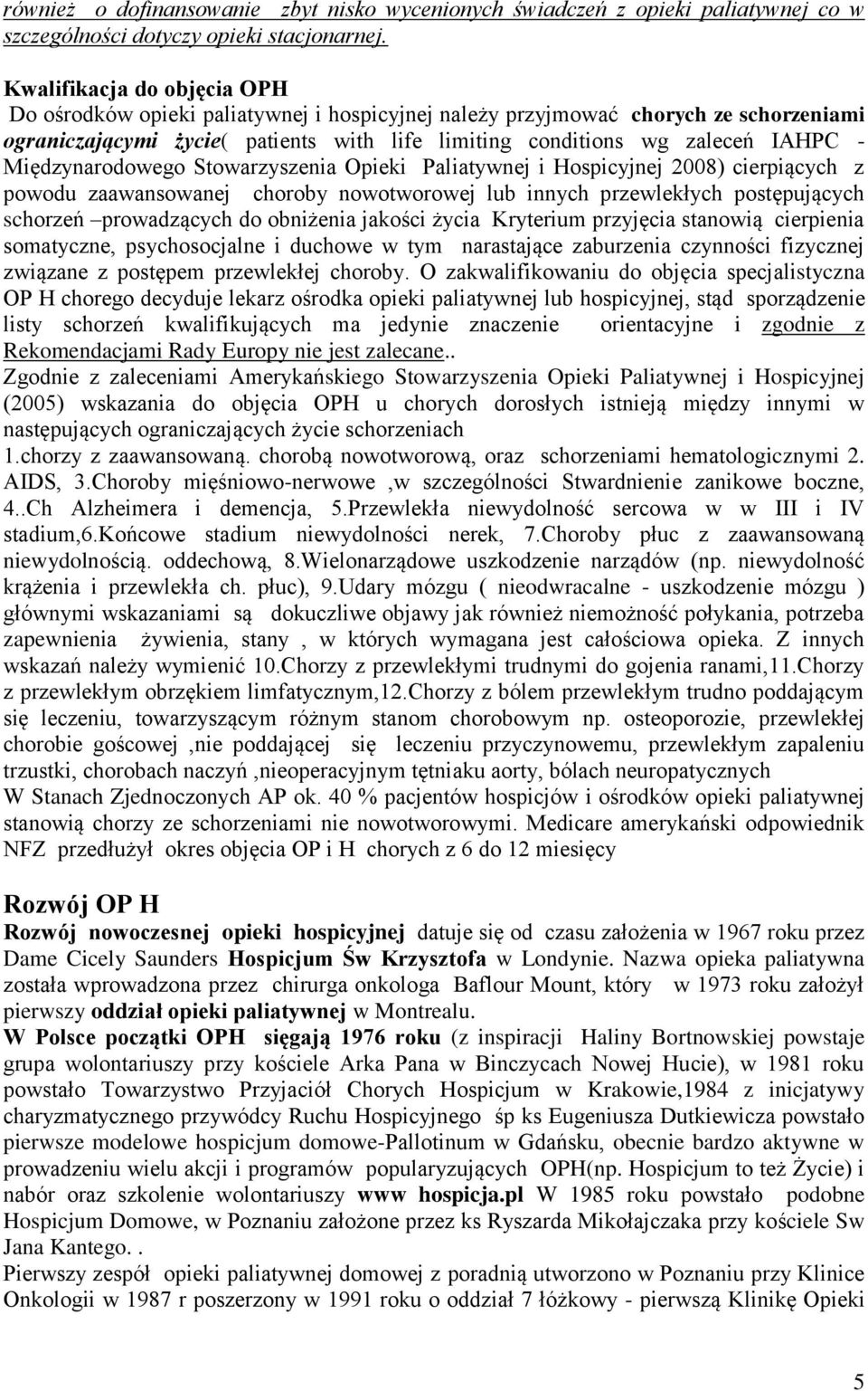 Międzynarodowego Stowarzyszenia Opieki Paliatywnej i Hospicyjnej 2008) cierpiących z powodu zaawansowanej choroby nowotworowej lub innych przewlekłych postępujących schorzeń prowadzących do obniżenia