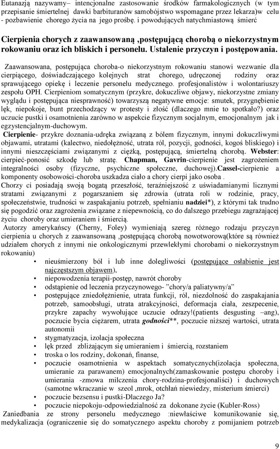 Zaawansowana, postępująca choroba-o niekorzystnym rokowaniu stanowi wezwanie dla cierpiącego, doświadczającego kolejnych strat chorego, udręczonej rodziny oraz sprawującego opiekę i leczenie