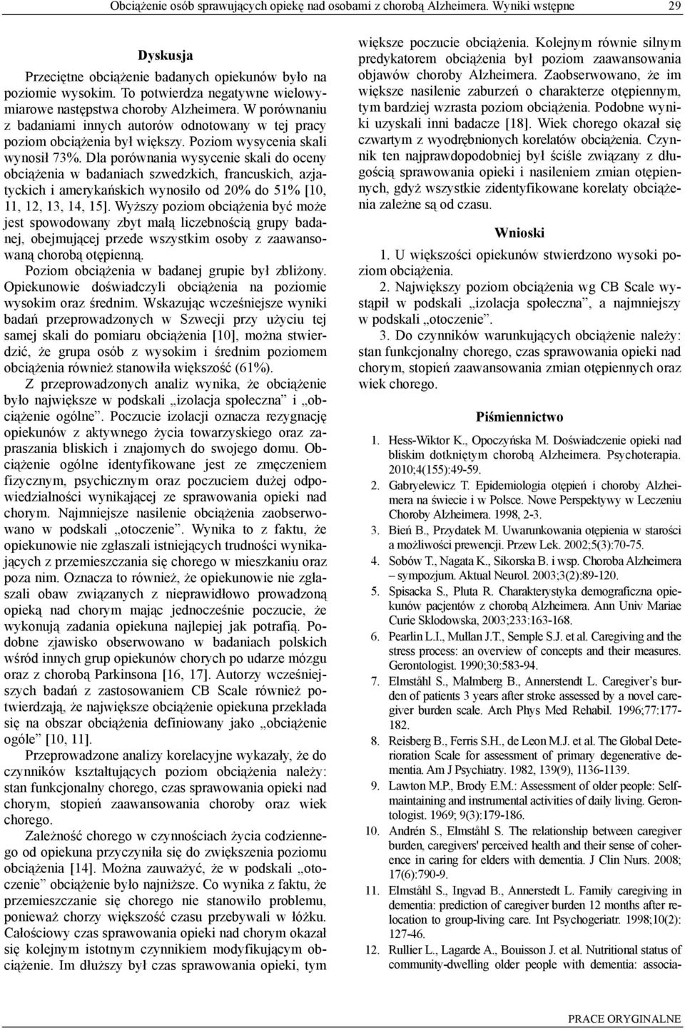 Dla porównania wysycenie skali do oceny obciążenia w badaniach szwedzkich, francuskich, azjatyckich i amerykańskich wynosiło od 20% do 51% [10, 11, 12, 13, 14, 15].