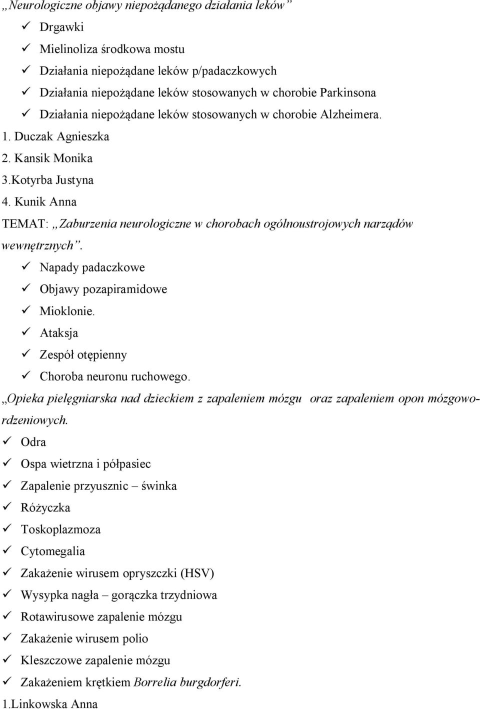 Kunik Anna TEMAT: Zaburzenia neurologiczne w chorobach ogólnoustrojowych narządów wewnętrznych. ü Napady padaczkowe ü Objawy pozapiramidowe ü Mioklonie.