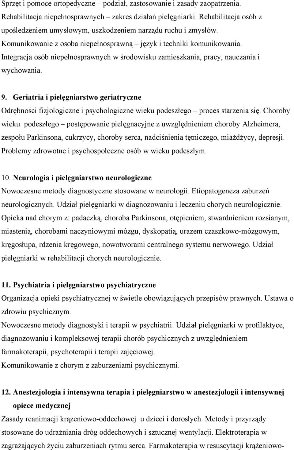 Integracja osób niepełnosprawnych w środowisku zamieszkania, pracy, nauczania i wychowania. 9.