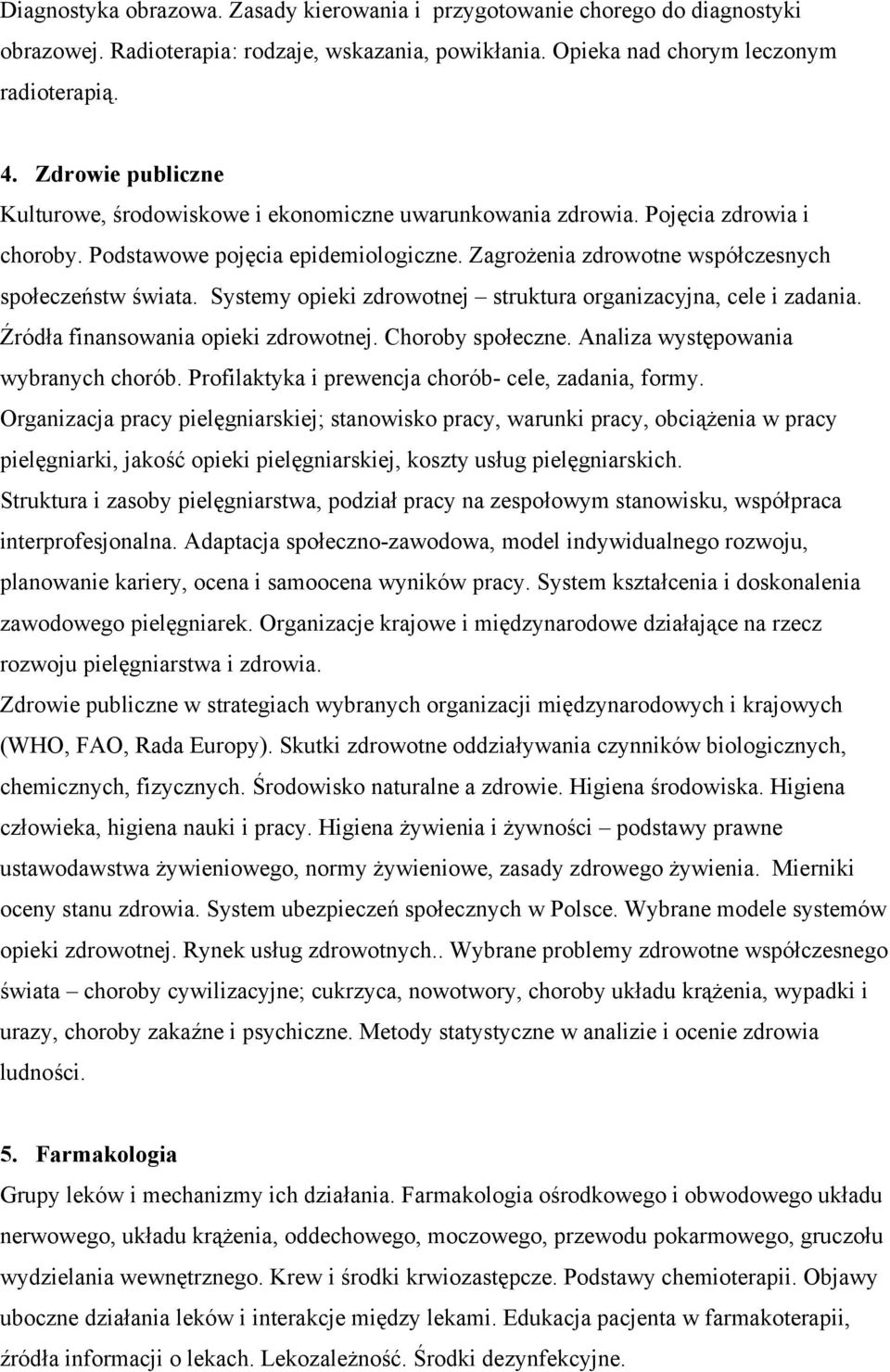 Systemy opieki zdrowotnej struktura organizacyjna, cele i zadania. Źródła finansowania opieki zdrowotnej. Choroby społeczne. Analiza występowania wybranych chorób.