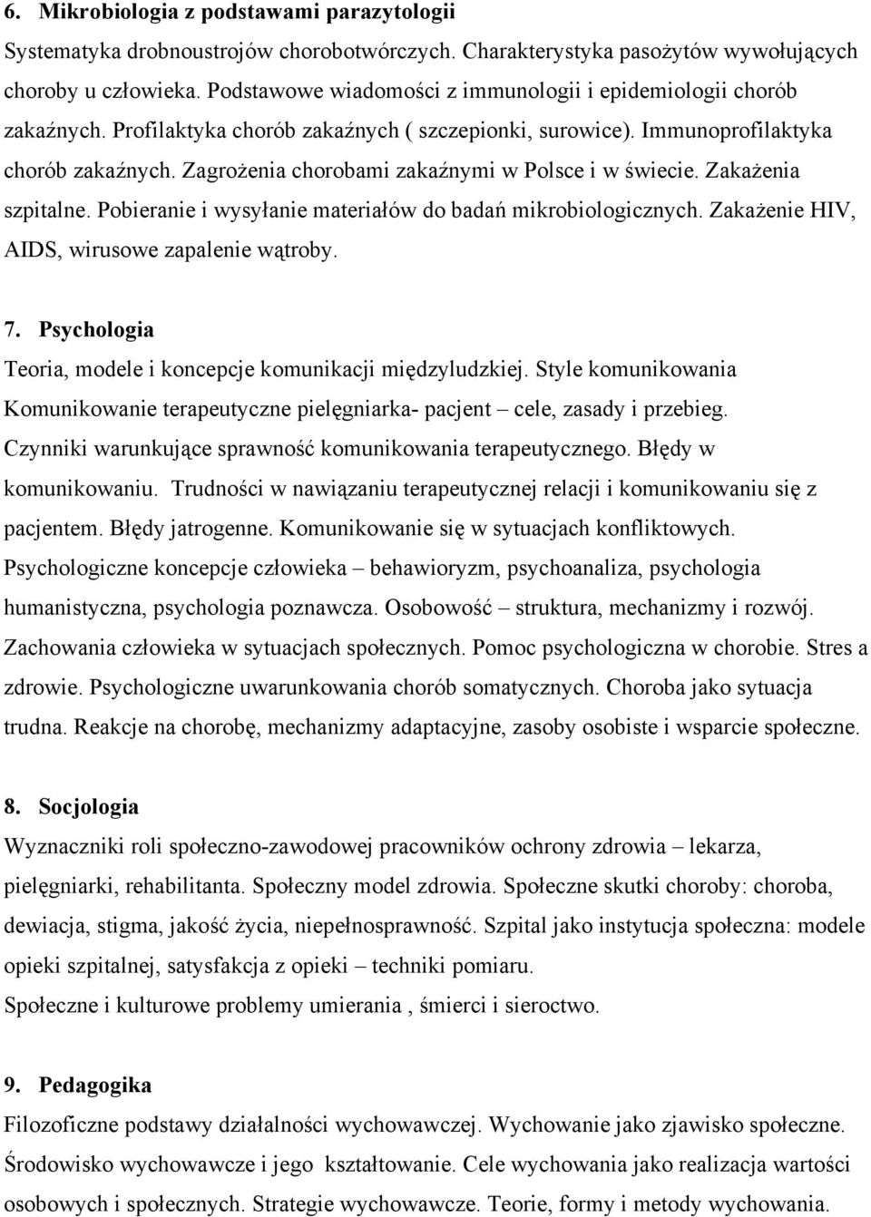 Zagrożenia chorobami zakaźnymi w Polsce i w świecie. Zakażenia szpitalne. Pobieranie i wysyłanie materiałów do badań mikrobiologicznych. Zakażenie HIV, AIDS, wirusowe zapalenie wątroby. 7.