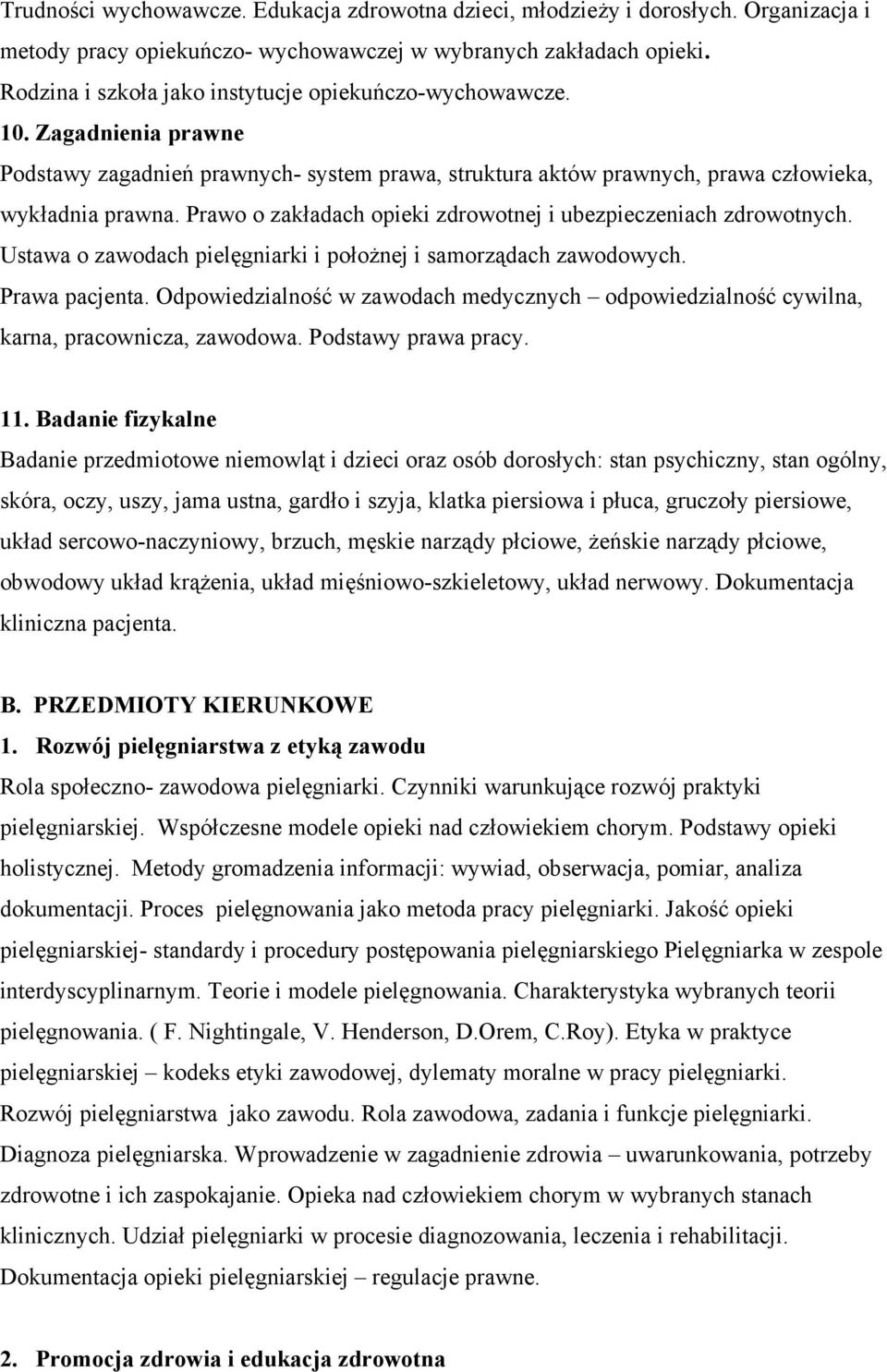 Prawo o zakładach opieki zdrowotnej i ubezpieczeniach zdrowotnych. Ustawa o zawodach pielęgniarki i położnej i samorządach zawodowych. Prawa pacjenta.