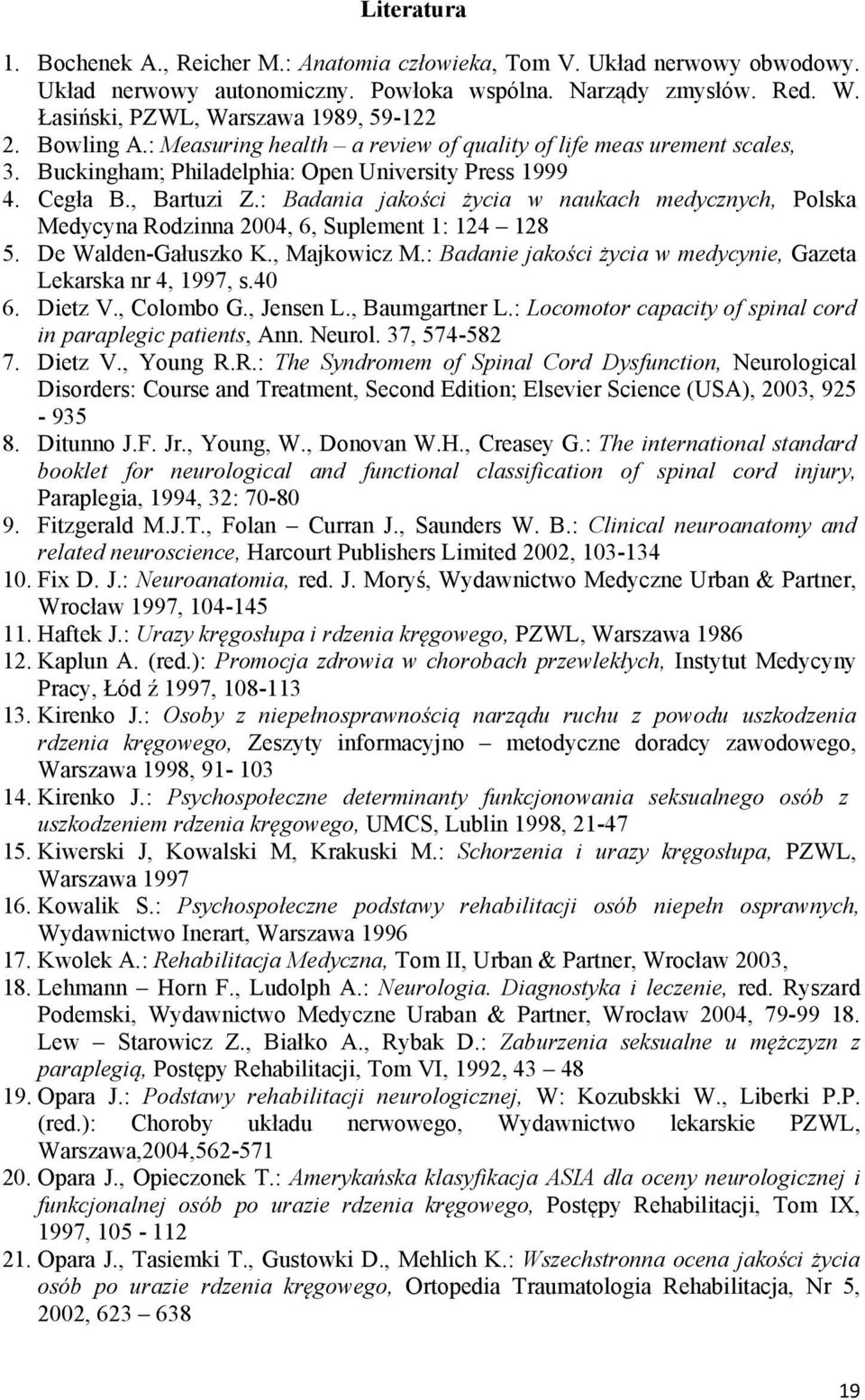 : Badania jakości życia w naukach medycznych, Polska Medycyna Rodzinna 2004, 6, Suplement 1: 124 128 5. De Walden-Gałuszko K., Majkowicz M.