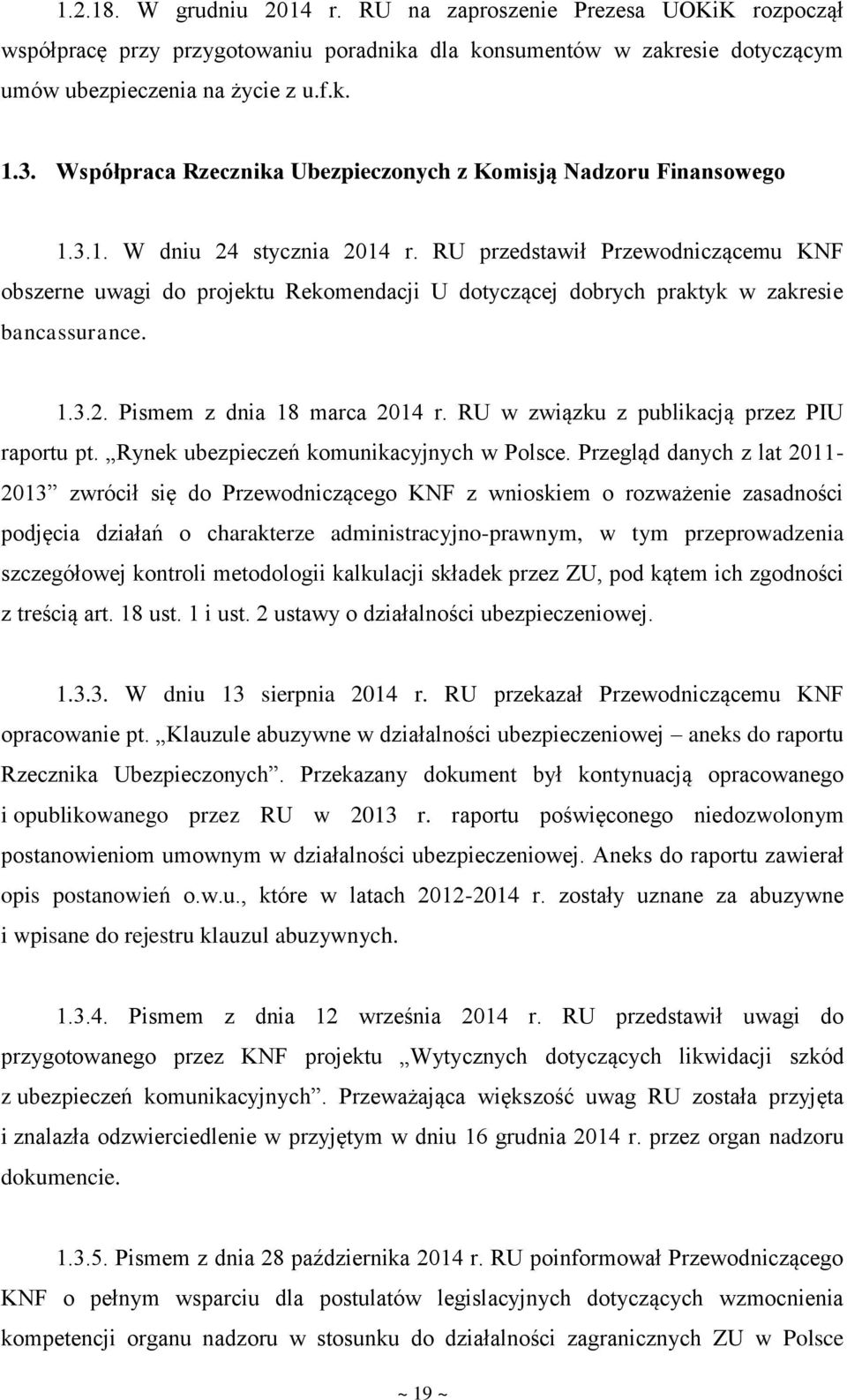 RU przedstawił Przewodniczącemu KNF obszerne uwagi do projektu Rekomendacji U dotyczącej dobrych praktyk w zakresie bancassurance. 1.3.2. Pismem z dnia 18 marca 2014 r.