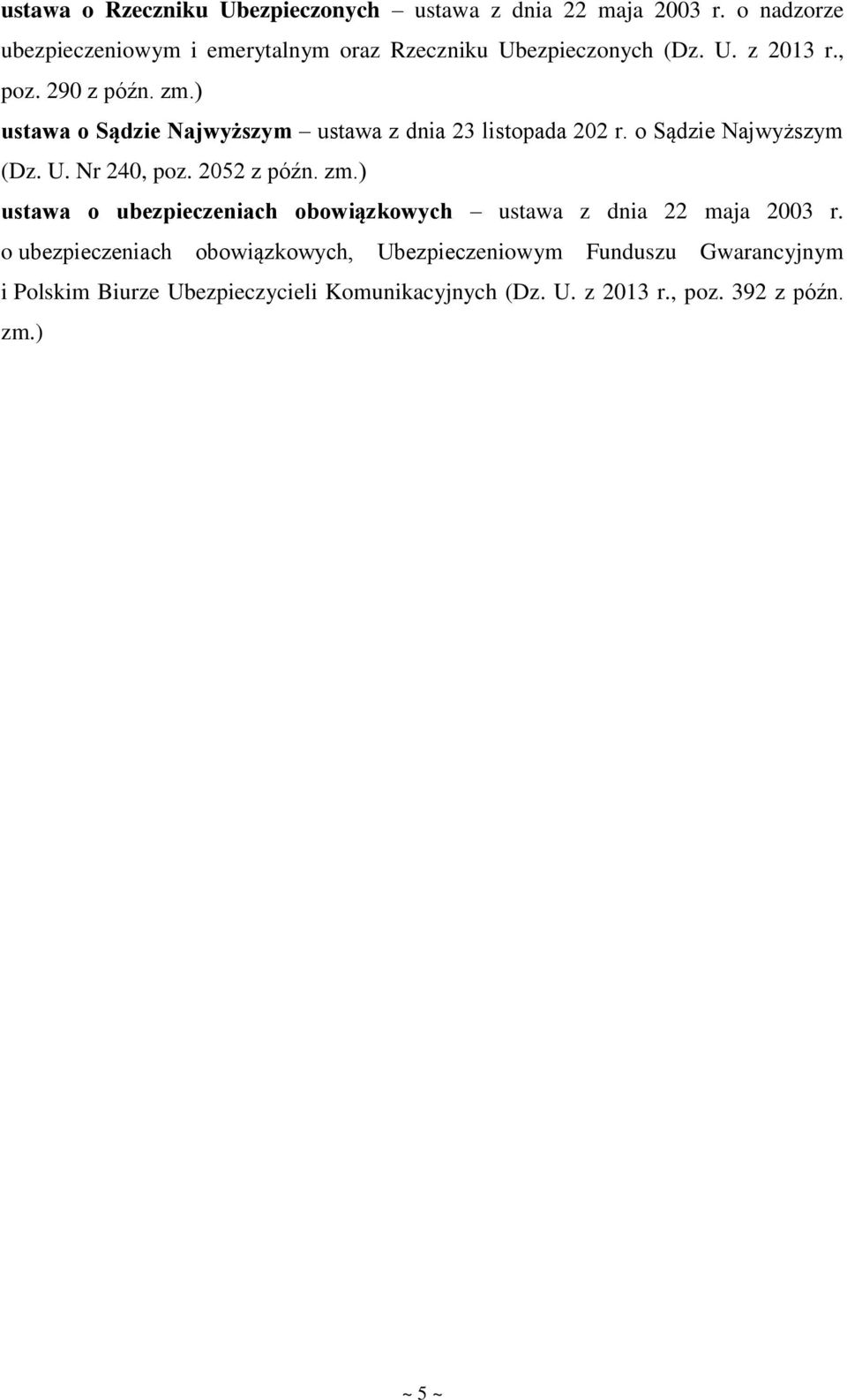 ) ustawa o Sądzie Najwyższym ustawa z dnia 23 listopada 202 r. o Sądzie Najwyższym (Dz. U. Nr 240, poz. 2052 z późn. zm.