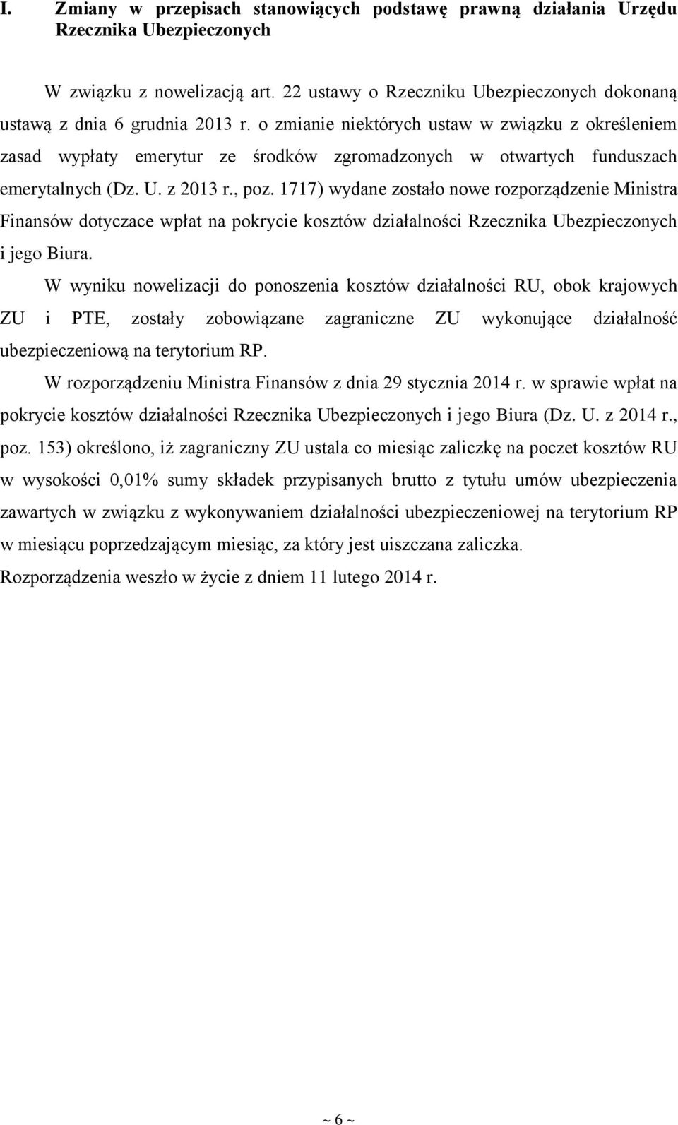 1717) wydane zostało nowe rozporządzenie Ministra Finansów dotyczace wpłat na pokrycie kosztów działalności Rzecznika Ubezpieczonych i jego Biura.