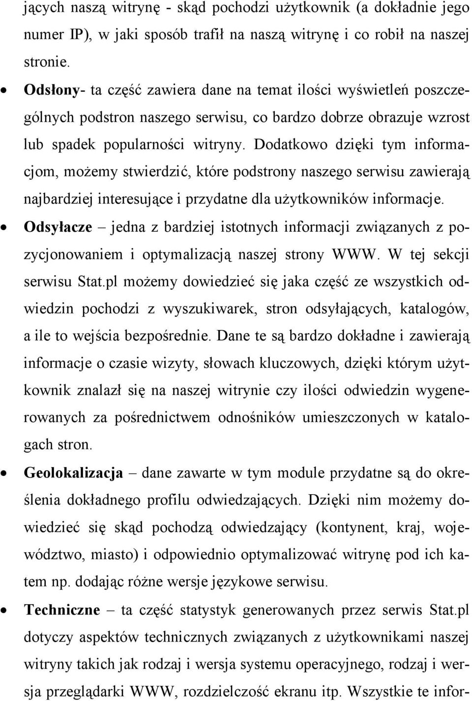 Dodatkowo dzięki tym informacjom, moŝemy stwierdzić, które podstrony naszego serwisu zawierają najbardziej interesujące i przydatne dla uŝytkowników informacje.