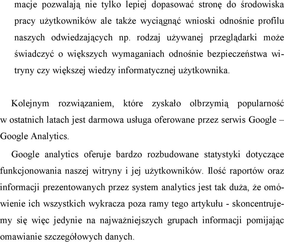 Kolejnym rozwiązaniem, które zyskało olbrzymią popularność w ostatnich latach jest darmowa usługa oferowane przez serwis Google Google Analytics.