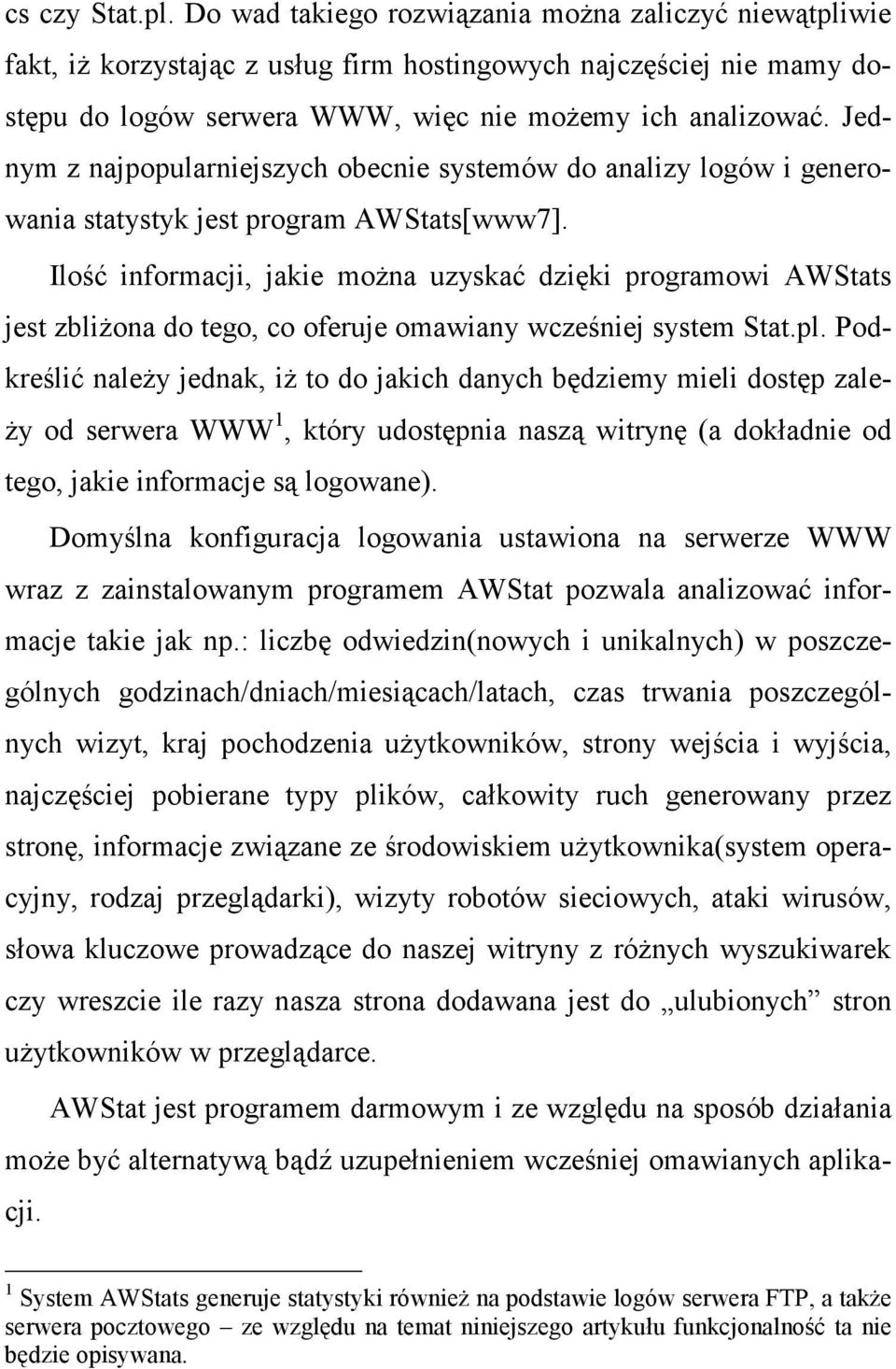 Ilość informacji, jakie moŝna uzyskać dzięki programowi AWStats jest zbliŝona do tego, co oferuje omawiany wcześniej system Stat.pl.