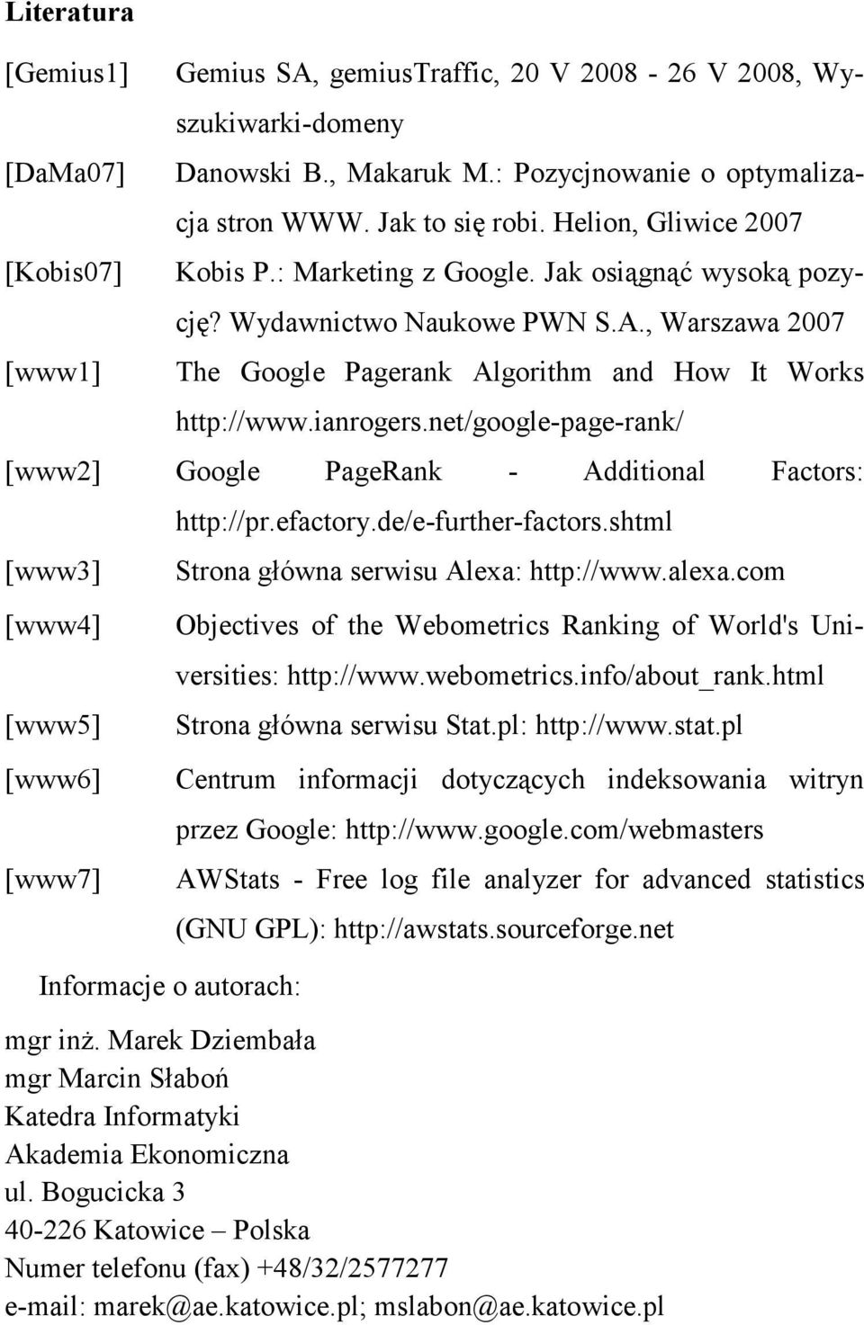 net/google-page-rank/ [www2] Google PageRank - Additional Factors: [www3] [www4] [www5] [www6] [www7] Informacje o autorach: http://pr.efactory.de/e-further-factors.