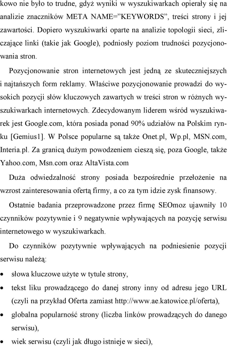 Pozycjonowanie stron internetowych jest jedną ze skuteczniejszych i najtańszych form reklamy.