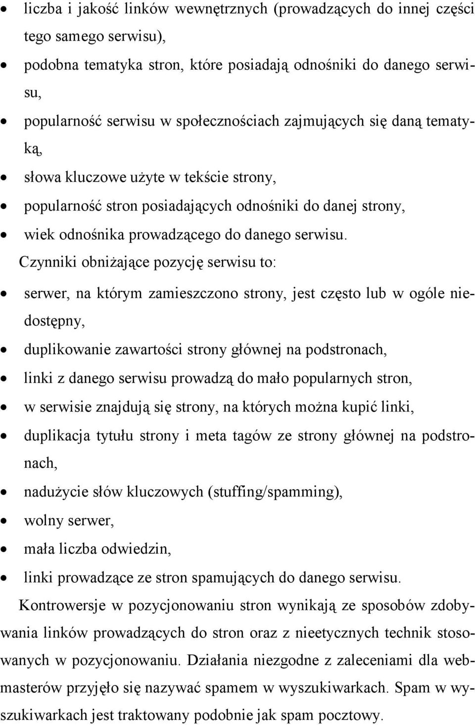 Czynniki obniŝające pozycję serwisu to: serwer, na którym zamieszczono strony, jest często lub w ogóle niedostępny, duplikowanie zawartości strony głównej na podstronach, linki z danego serwisu