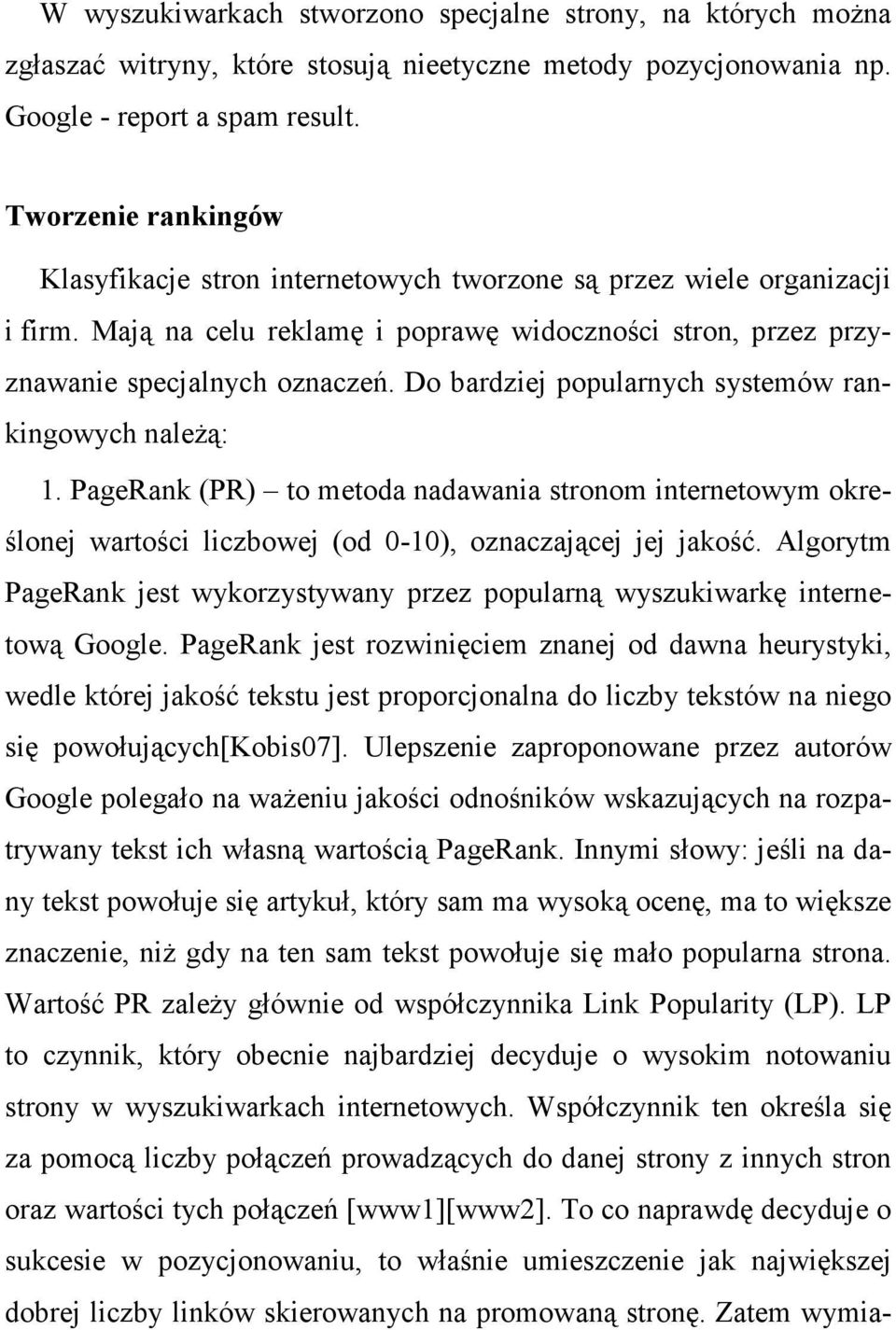 Do bardziej popularnych systemów rankingowych naleŝą: 1. PageRank (PR) to metoda nadawania stronom internetowym określonej wartości liczbowej (od 0-10), oznaczającej jej jakość.