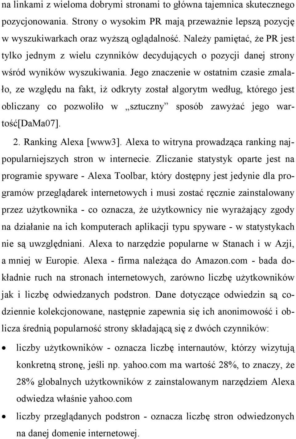 Jego znaczenie w ostatnim czasie zmalało, ze względu na fakt, iŝ odkryty został algorytm według, którego jest obliczany co pozwoliło w sztuczny sposób zawyŝać jego wartość[dama07]. 2.