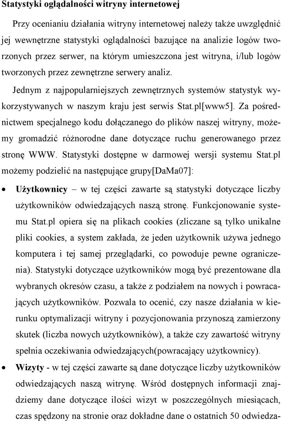 Jednym z najpopularniejszych zewnętrznych systemów statystyk wykorzystywanych w naszym kraju jest serwis Stat.pl[www5].