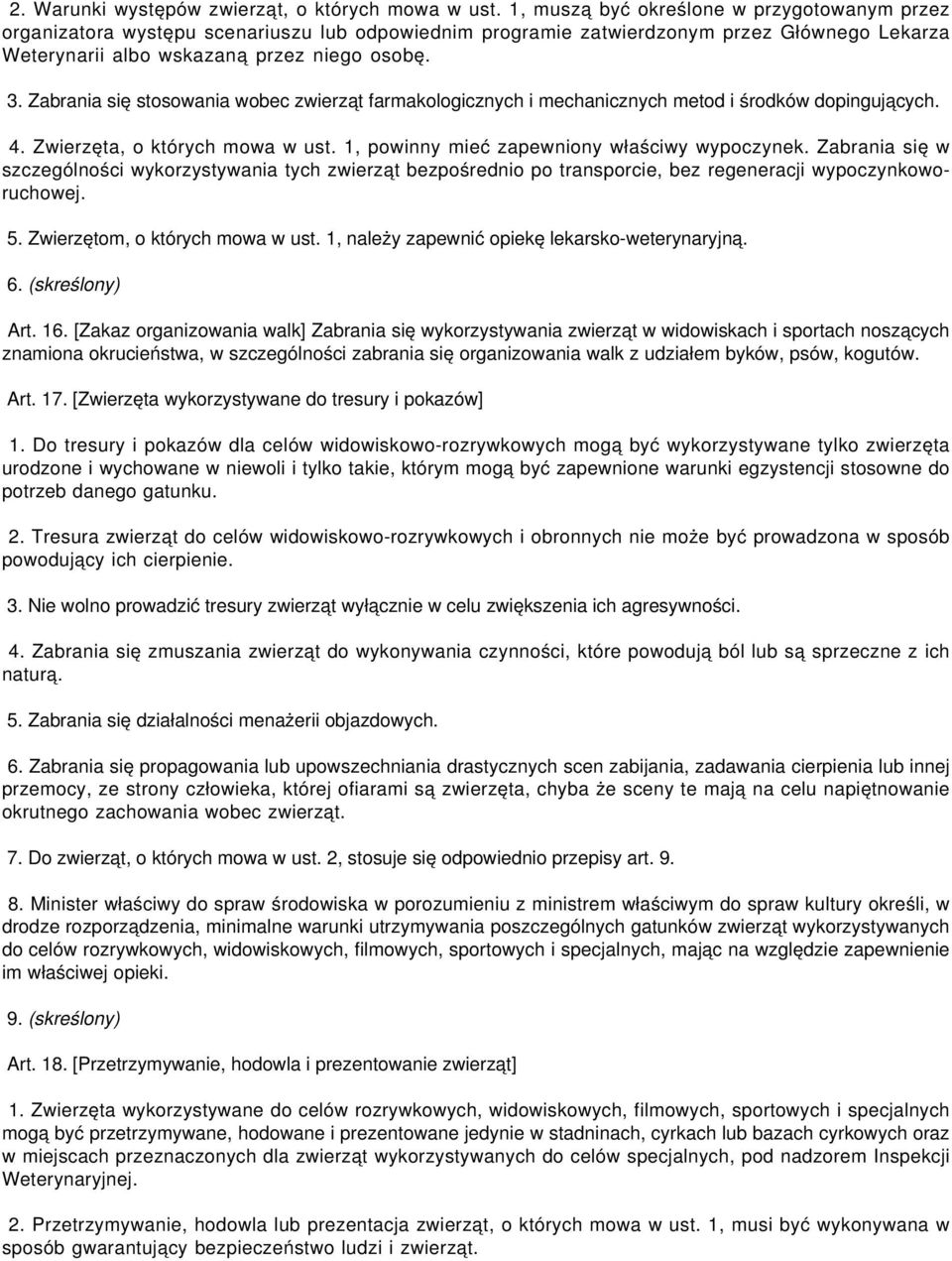 Zabrania się stosowania wobec zwierząt farmakologicznych i mechanicznych metod i środków dopingujących. 4. Zwierzęta, o których mowa w ust. 1, powinny mieć zapewniony właściwy wypoczynek.