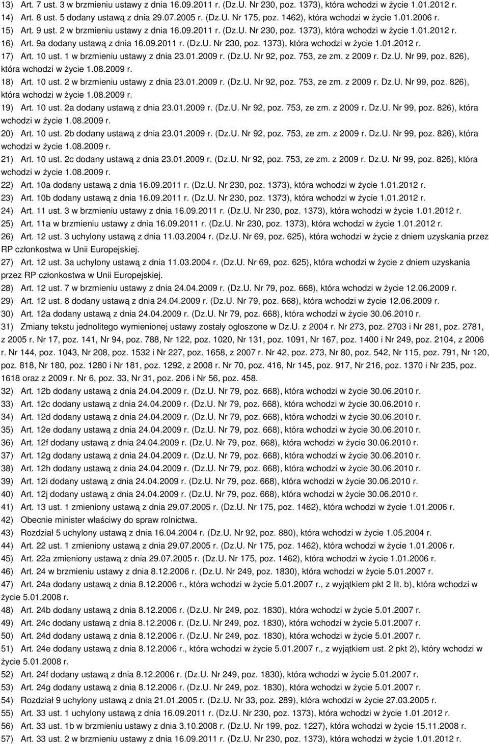 09.2011 r. (Dz.U. Nr 230, poz. 1373), która wchodzi w życie 1.01.2012 r. 17) Art. 10 ust. 1 w brzmieniu ustawy z dnia 23.01.2009 r. (Dz.U. Nr 92, poz. 753, ze zm. z 2009 r. Dz.U. Nr 99, poz.