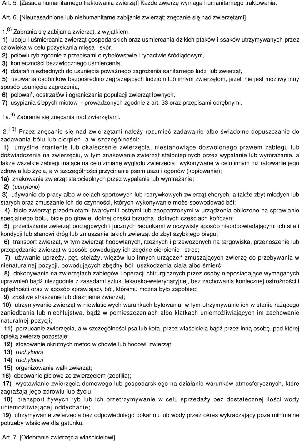 2) połowu ryb zgodnie z przepisami o rybołówstwie i rybactwie śródlądowym, 3) konieczności bezzwłocznego uśmiercenia, 4) działań niezbędnych do usunięcia poważnego zagrożenia sanitarnego ludzi lub