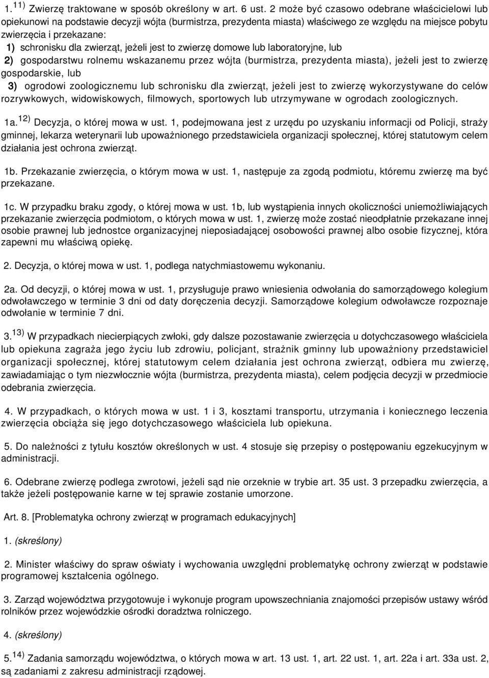 zwierząt, jeżeli jest to zwierzę domowe lub laboratoryjne, lub 2) gospodarstwu rolnemu wskazanemu przez wójta (burmistrza, prezydenta miasta), jeżeli jest to zwierzę gospodarskie, lub 3) ogrodowi