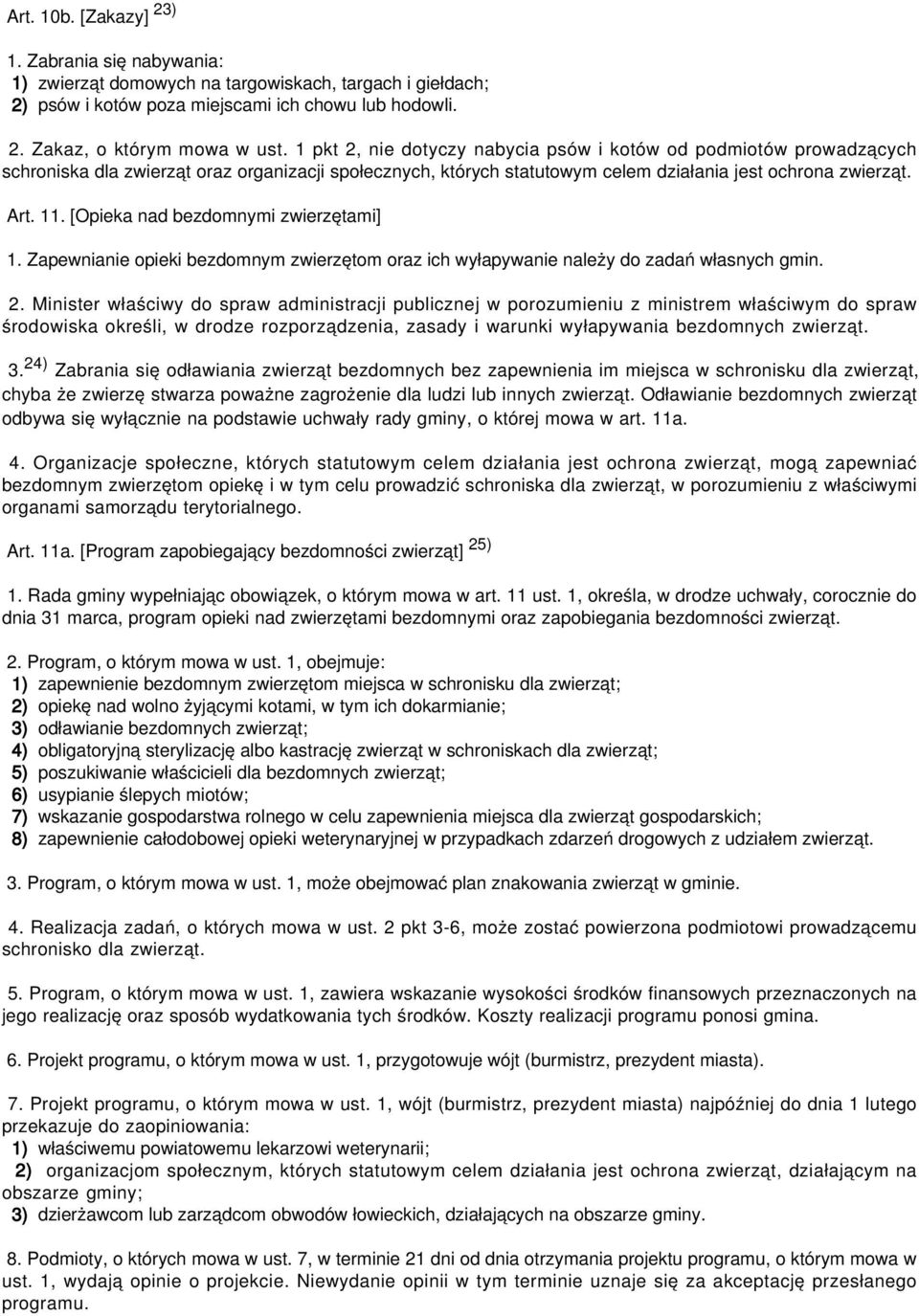 [Opieka nad bezdomnymi zwierzętami] 1. Zapewnianie opieki bezdomnym zwierzętom oraz ich wyłapywanie należy do zadań własnych gmin. 2.