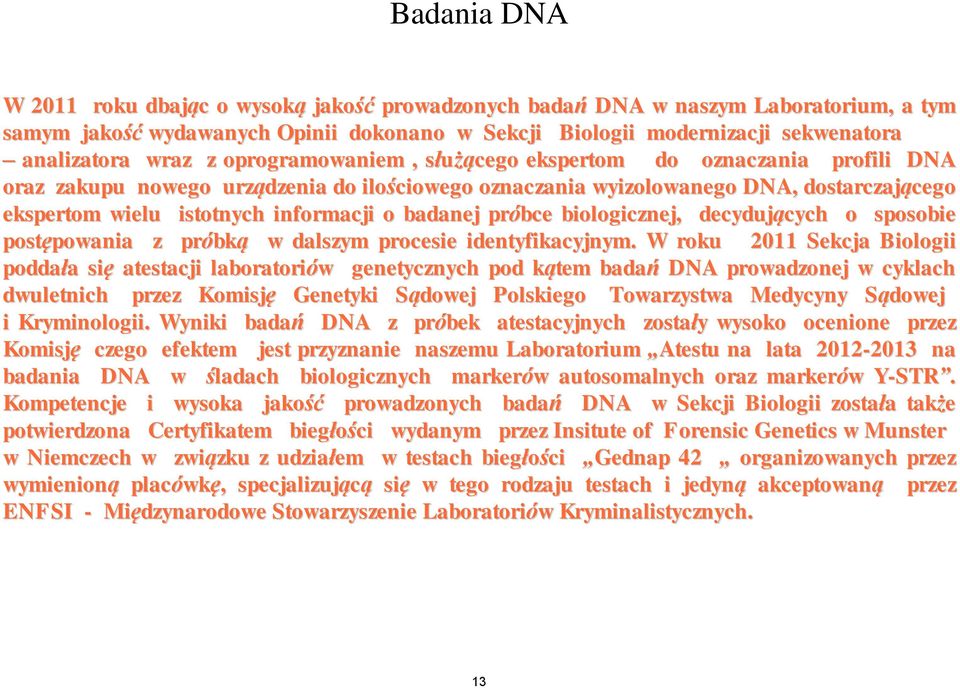 badanej próbce biologicznej, decydujących o sposobie postępowania z próbką w dalszym procesie identyfikacyjnym.