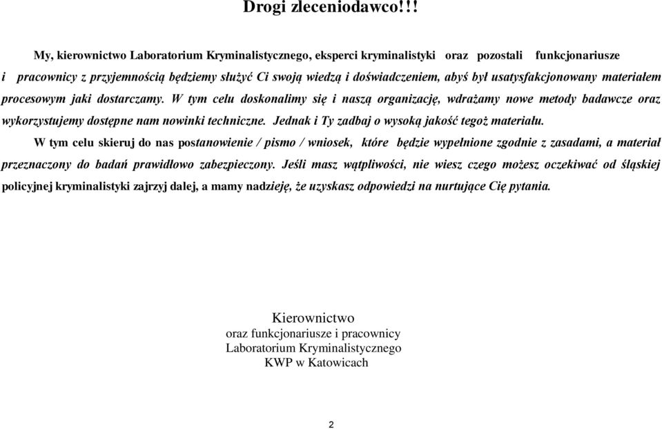 usatysfakcjonowany materiałem procesowym jaki dostarczamy. W tym celu doskonalimy się i naszą organizację, wdrażamy nowe metody badawcze oraz wykorzystujemy dostępne nam nowinki techniczne.