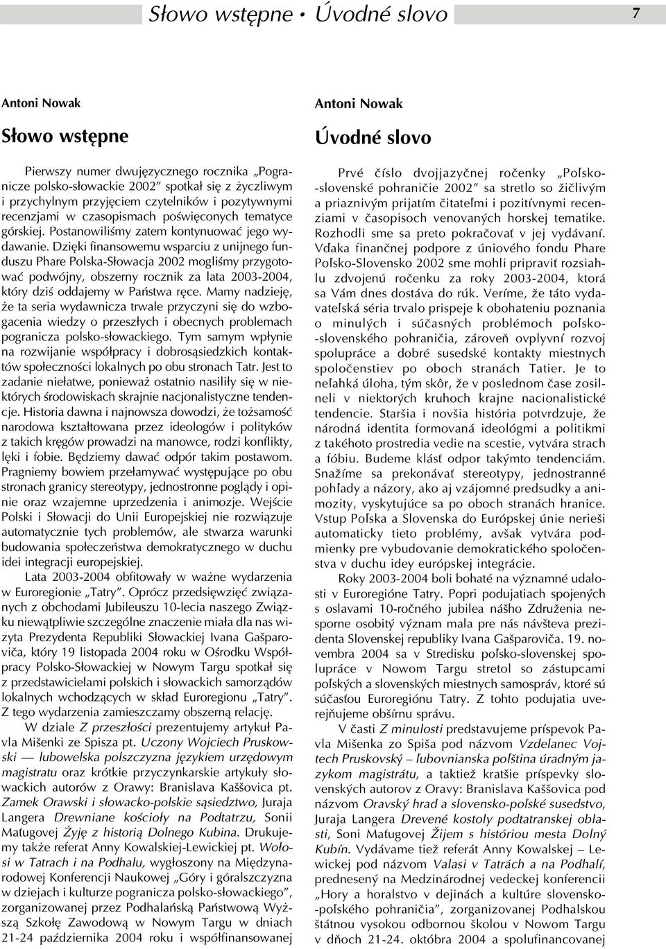 Dzięki finansowemu wsparciu z unijnego fun duszu Phare Polska Słowacja 2002 mogliśmy przygoto wać podwójny, obszerny rocznik za lata 2003 2004, który dziś oddajemy w Państwa ręce.