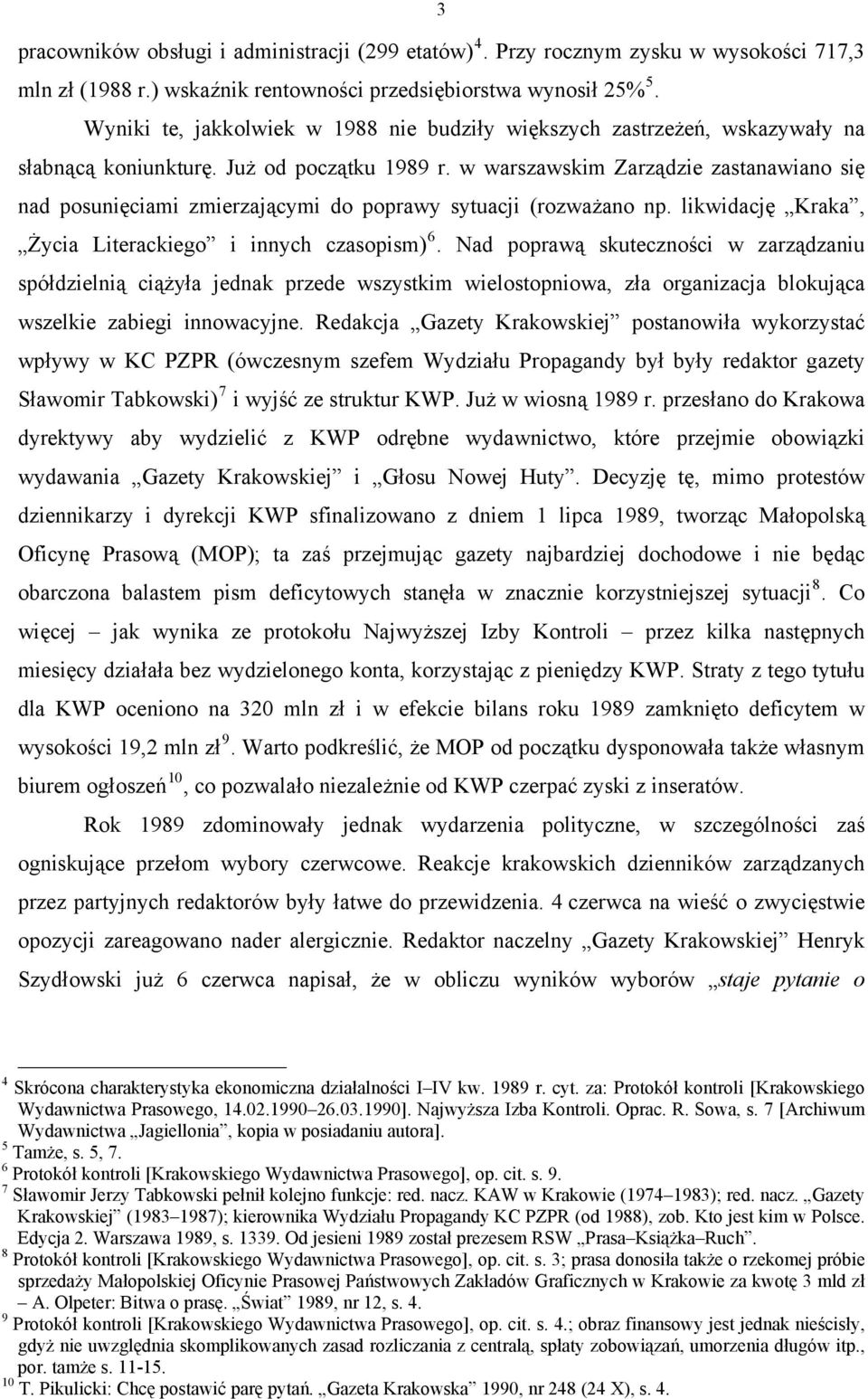 w warszawskim Zarządzie zastanawiano się nad posunięciami zmierzającymi do poprawy sytuacji (rozważano np. likwidację Kraka, Życia Literackiego i innych czasopism) 6.