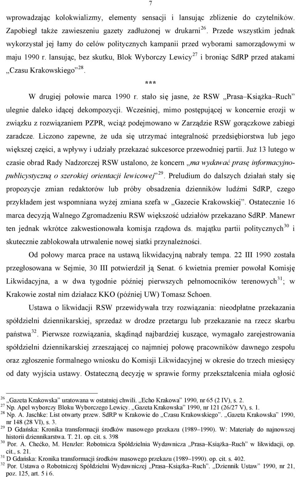 lansując, bez skutku, Blok Wyborczy Lewicy 27 i broniąc SdRP przed atakami Czasu Krakowskiego 28. *** W drugiej połowie marca 1990 r.