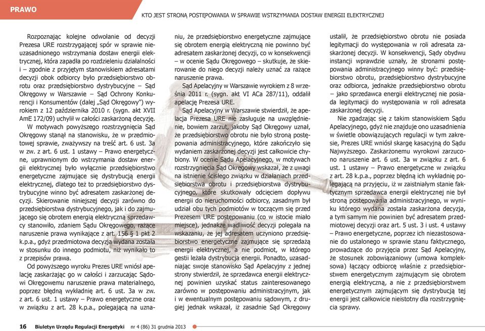 dystrybucyjne Sąd Okręgowy w Warszawie Sąd Ochrony Konkurencji i Konsumentów (dalej Sąd Okręgowy ) wyrokiem z 12 października 2010 r. (sygn. akt XVII AmE 172/09) uchylił w całości zaskarżoną decyzję.