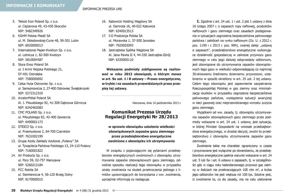 Samsonowicza 2, 27-400 Ostrowiec Świętokrzyski NIP: 5272312319 10. ArcelorMittal Poland SA Al. J. Piłsudskiego 92, 41-308 Dąbrowa Górnicza NIP: 6342463083 11. CMC POLAND ul.