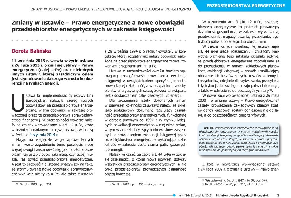 o zmianie ustawy Prawo energetyczne (dalej u-pe) oraz niektórych innych ustaw 1), której zasadniczym celem jest stymulowanie dalszego wzrostu konkurencji na rynkach energii.