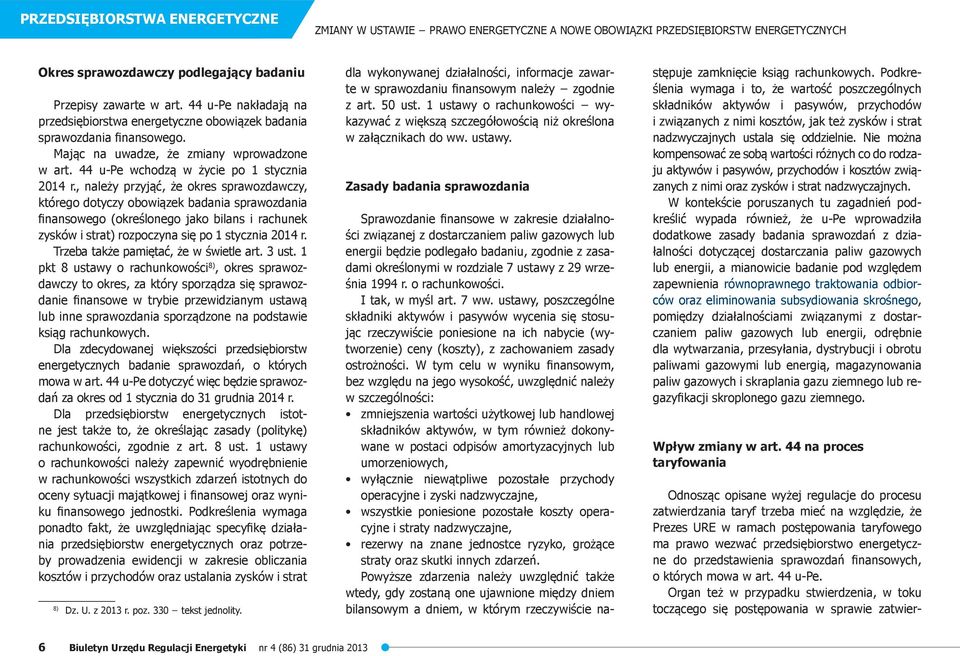 , należy przyjąć, że okres sprawozdawczy, którego dotyczy obowiązek badania sprawozdania finansowego (określonego jako bilans i rachunek zysków i strat) rozpoczyna się po 1 stycznia 2014 r.