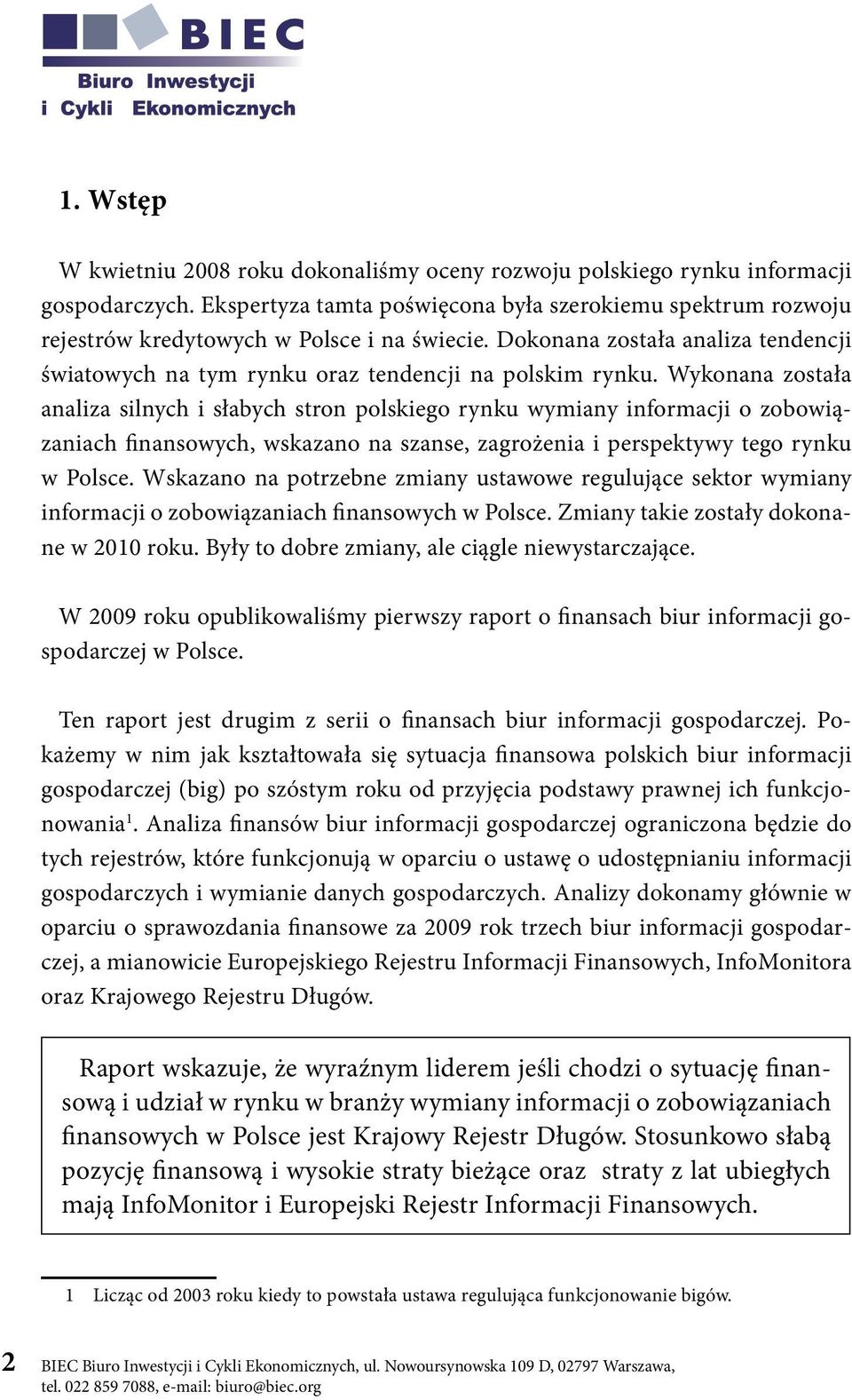 Wykonana została analiza silnych i słabych stron polskiego rynku wymiany informacji o zobowiązaniach finansowych, wskazano na szanse, zagrożenia i perspektywy tego rynku w Polsce.