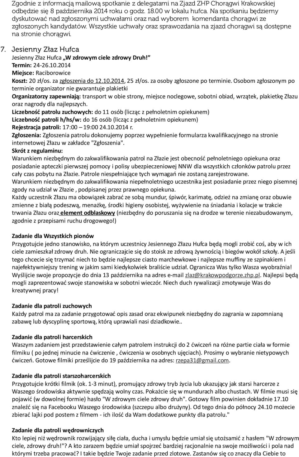 Wszystkie uchwały oraz sprawozdania na zjazd chorągwi są dostępne na stronie chorągwi. 7. Jesienny Złaz Hufca Jesienny Złaz Hufca W zdrowym ciele zdrowy Druh! Termin: 24-26.10.